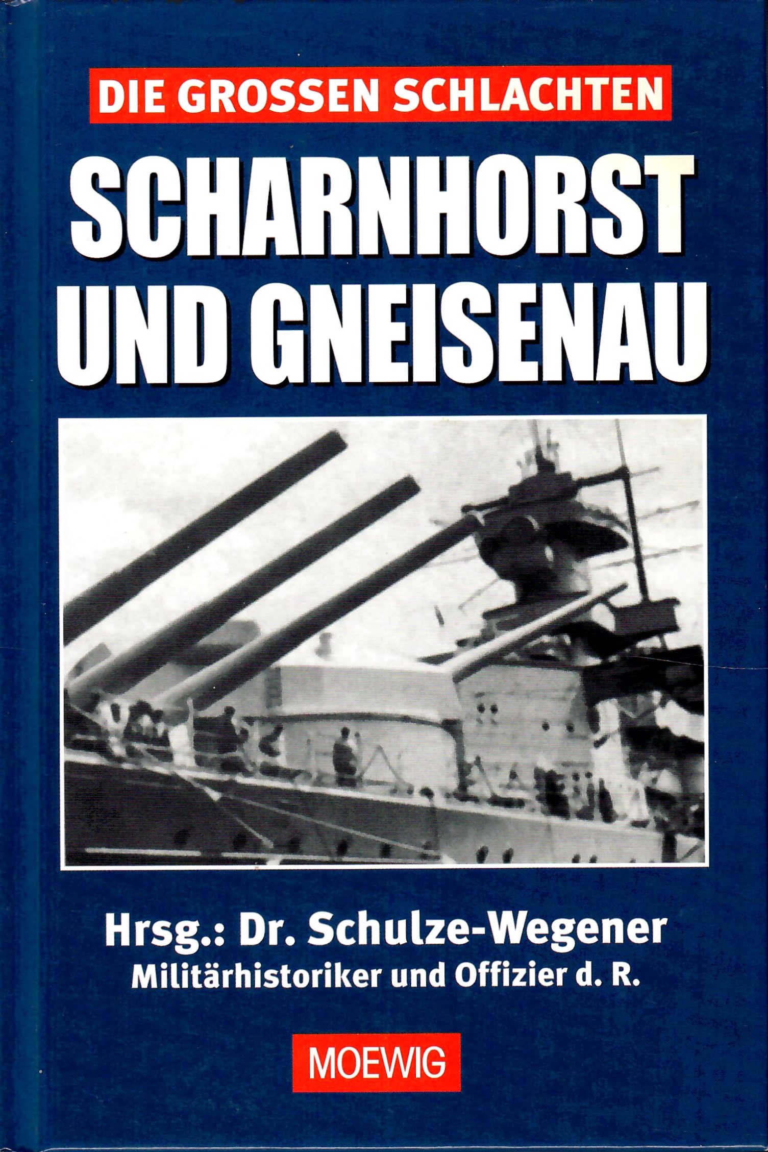 Die grossen Schlachten - Scharnhorst und Gneisenau; Herausgeber: Dr. Guntram Schulze-Wegener, Militärhistoriker und Offizier d. R. - Schulze-Wegener,Guntram