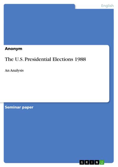 The U.S. Presidential Elections 1988 : An Analysis - Anonym