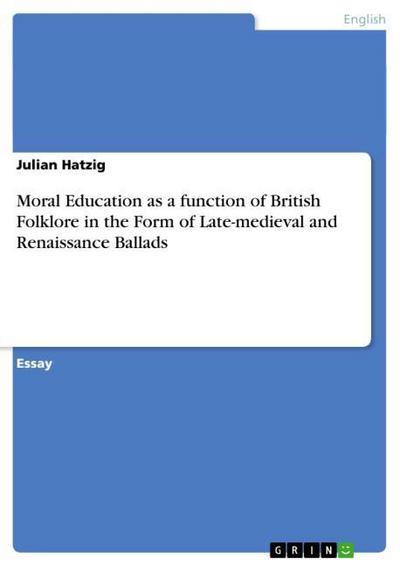 Moral Education as a function of British Folklore in the Form of Late-medieval and Renaissance Ballads - Julian Hatzig