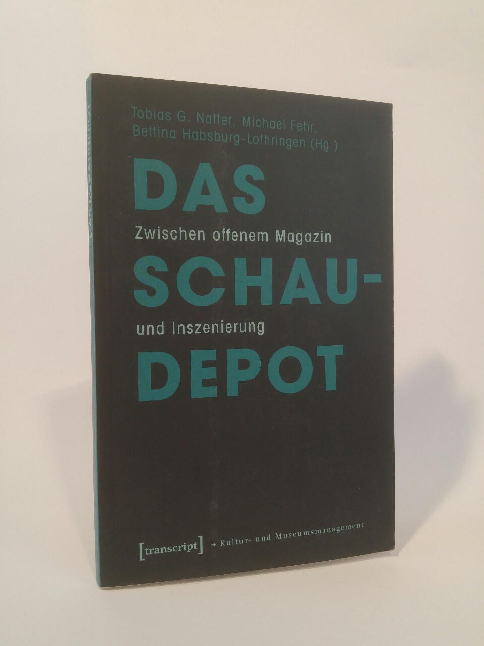 Das Schaudepot: Zwischen offenem Magazin und Inszenierung (Schriften zum Kultur- und Museumsmanagement) Zwischen offenem Magazin und Inszenierung - Natter, Tobias G., Michael Fehr und Bettina Habsburg-Lothringen