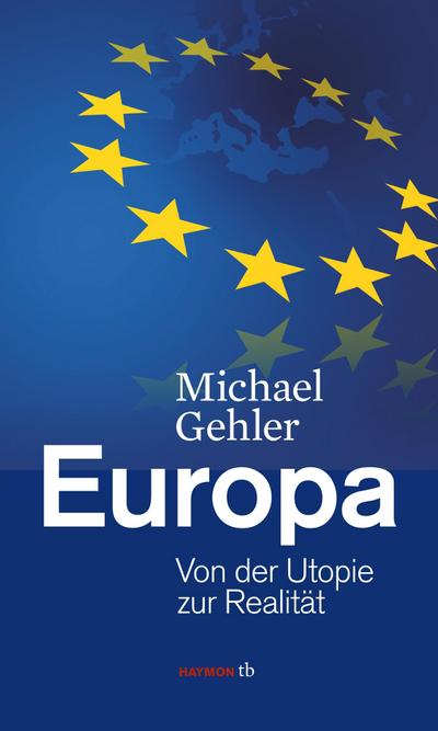 Europa : Von der Utopie zur Realität - Michael Gehler