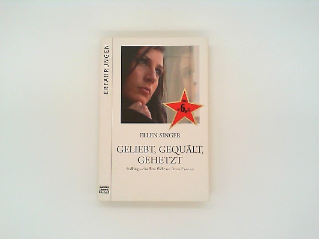 Geliebt, gequält, gehetzt: Stalking - eine Frau flieht vor ihrem Exmann (Bastei Lübbe Stars) - Singer, Ellen