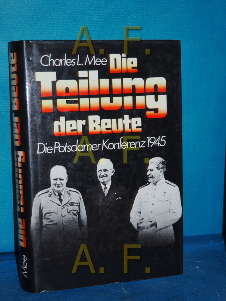 Die Teilung der Beute : die Potsdamer Konferenz 1945 [Aus d. Amerikan. übertr. von Renata Mettenheimer] - Mee, Charles L.