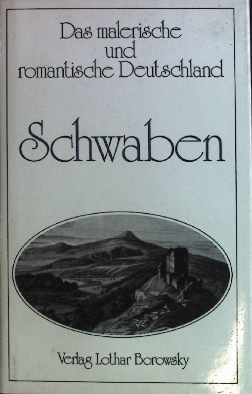 Schwaben. Das malerische und romantische Deutschland. - Schwab, Gustav