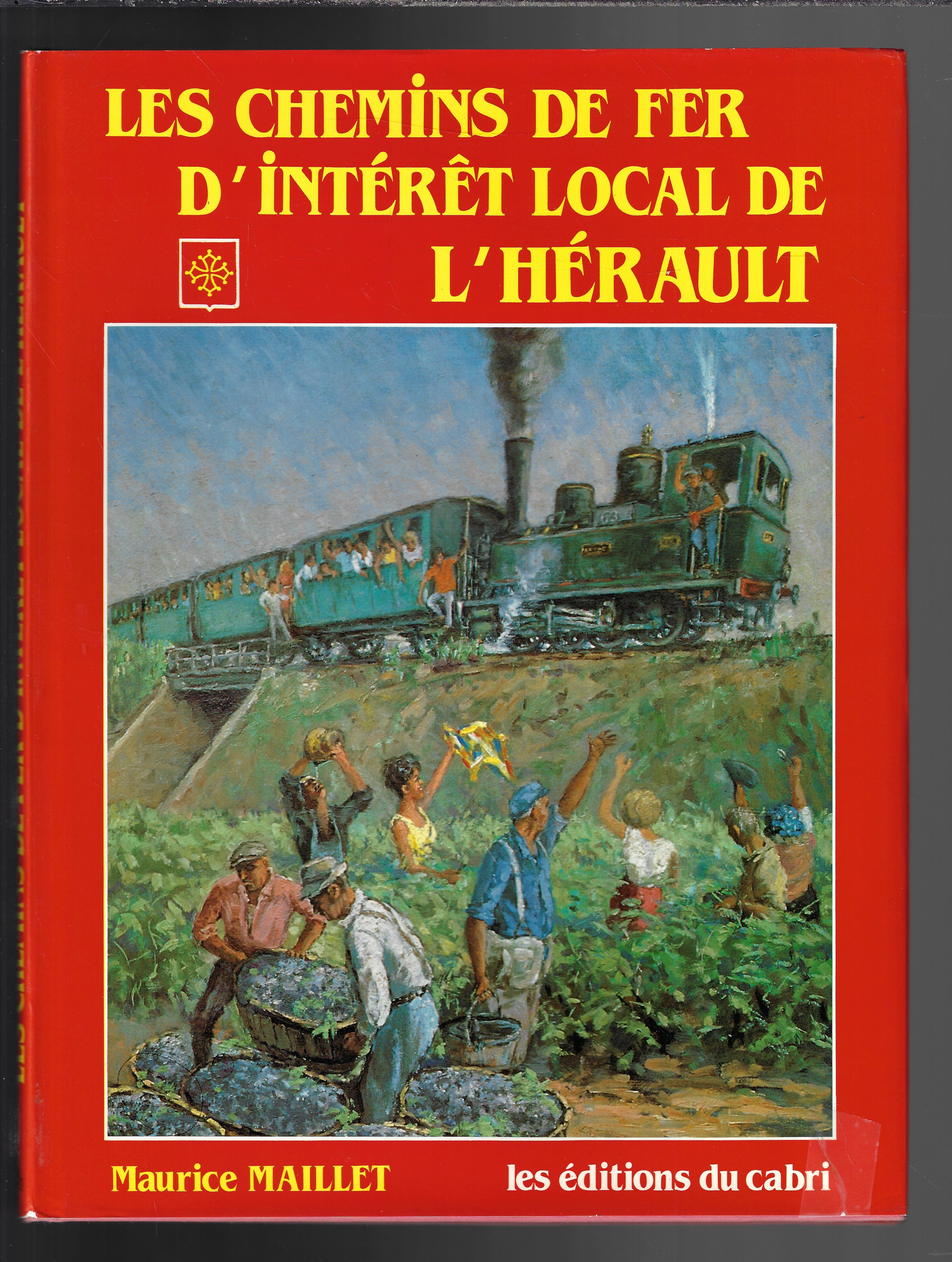 Les chemins de fer d'intérêt local de l'Hérault : De la mer à la garrigue - Maurice Maillet