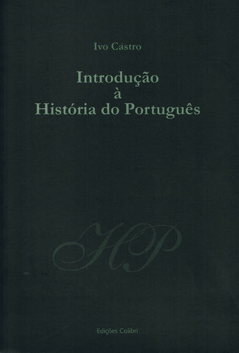 Introdução à História do Português (2ª edição revista e muito ampliada) - Geografia da língua. Portu - Ivo Castro
