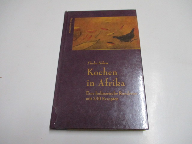 Kochen in Afrika. Eine kulinarische Rundreise mit 230 Rezepten. - Ndam, Phebe