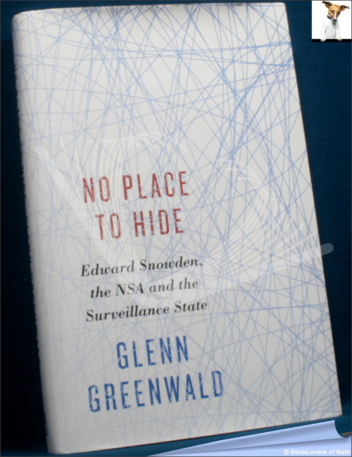 No Place to Hide: Edward Snowden, the NSA, and the Surveillance State - Glenn Greenwald