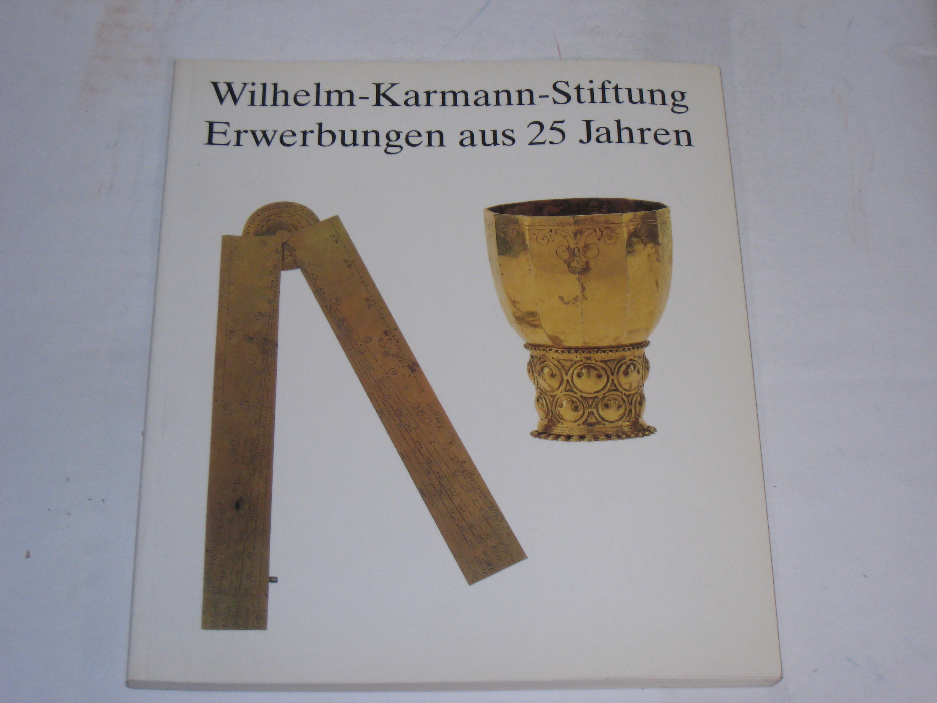 Erwerbungen aus 25 Jahren. 100 ausgewählte Objekte - Jaehner, Inge; Kaster, Karl G; Meinz, Manfred; Rodiek, Torsten; Spilker, Rolf