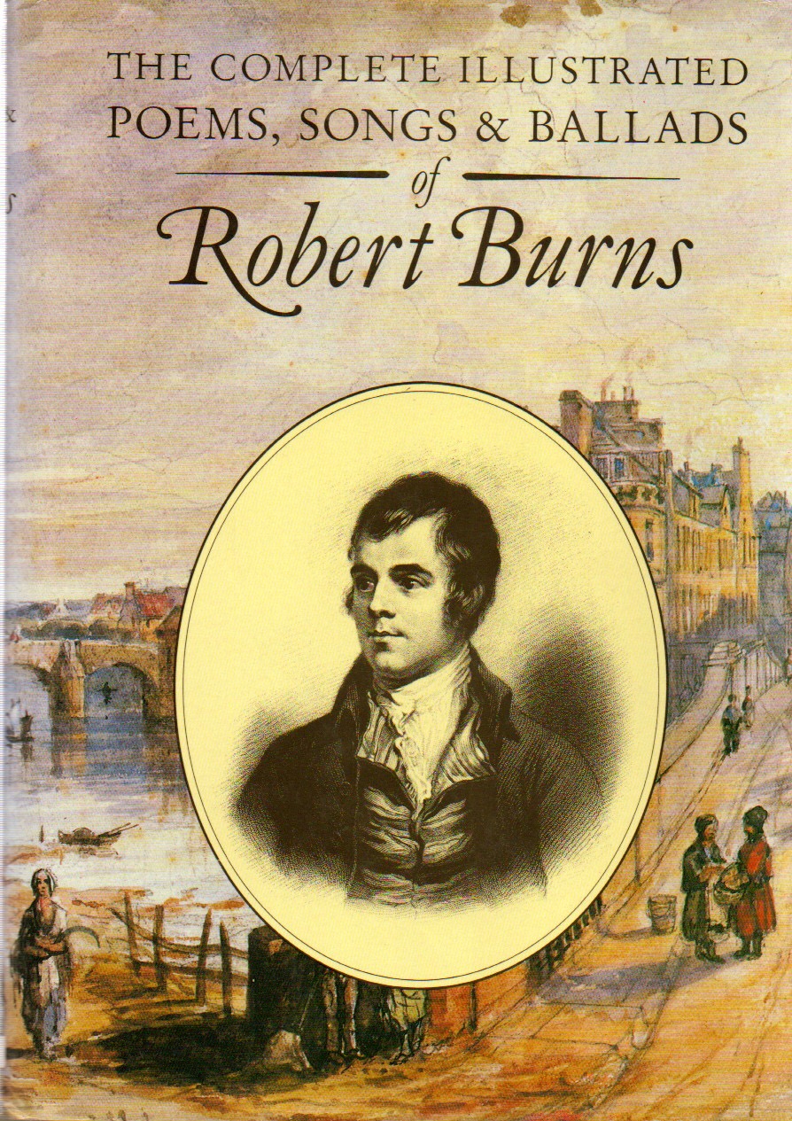 The Complete Illustrated Poems, Songs & Ballads of Robert Burns - Burns, Robert