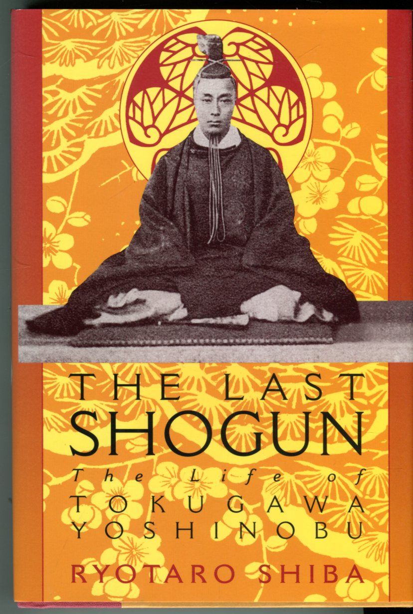 The Last Shogun: The Life of Tokugawa Yoshinobu by Shiba,  Ryotaro/Carpenter, Juliet Winters (trans)/Gibney, Frank (intro): (1998) |  Barbarossa Books Ltd. (IOBA)