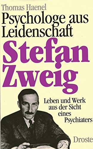 Stefan Zweig, Psychologe aus Leidenschaft : Leben und Werk aus der Sicht eines Psychiaters. - Haenel, Thomas