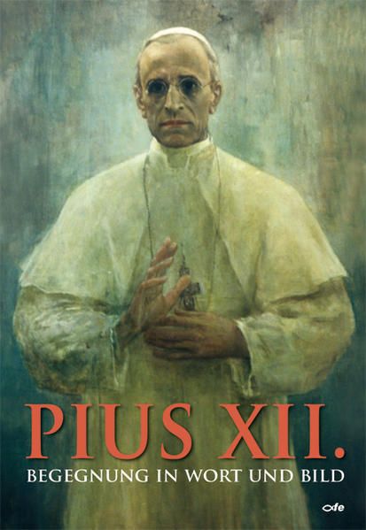 Pius XII.: Begegnung in Wort und Bild