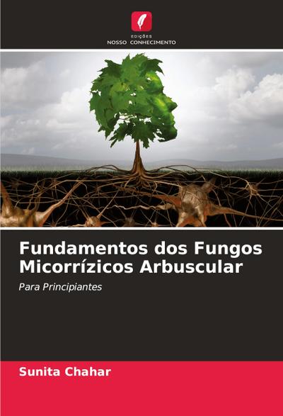 Fundamentos dos Fungos Micorrízicos Arbuscular : Para Principiantes - Sunita Chahar