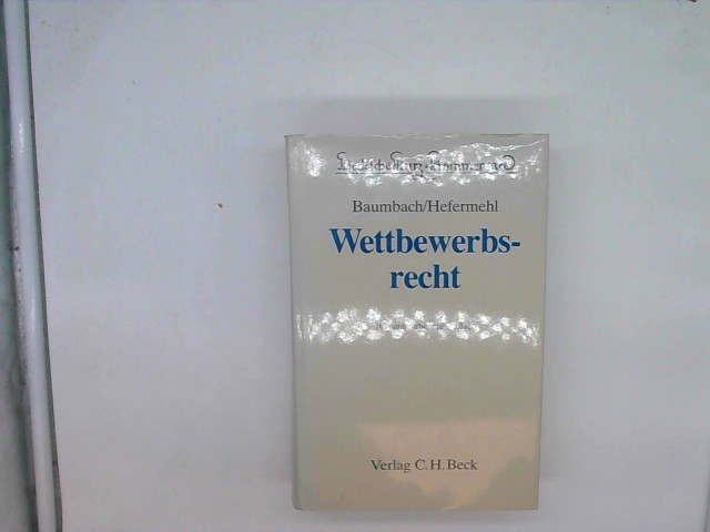 Wettbewerbsrecht. Gesetz gegen den unlauteren Wettbewerb, Zugabeverordnung, Rabattgesetz und Nebengesetze. - Hefermehl, Wolfgang