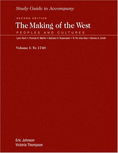 Study Guide for The Making of the West, Volume 1 - Thompson, Victoria; Hunt, Lynn; Martin, Thomas R.; Rosenwein, Barbara H.; Hsia, R. Po-chia; Smith, Bonnie G.; Johnson, Eric