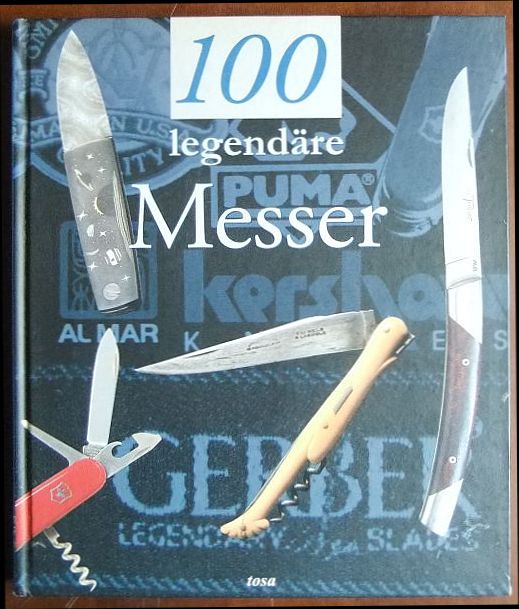 100 legendäre Messer. Text und Fotografien. [Aus dem Franz. von Douglas Montjoye] - Pacella, Gérard