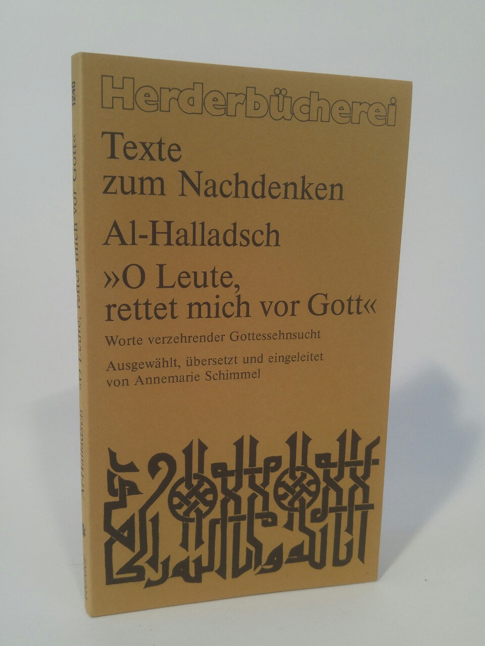 Al-Halladsch O Leute, rettet mich vor Gott Worte verzehrender Gottessehnsucht - Schimmel (ausgewählt , übersetzt, & eingeleitet), Annemarie., Gertrude Sartory (Hrsg.) und Thomas Sartory (Hrsg.)