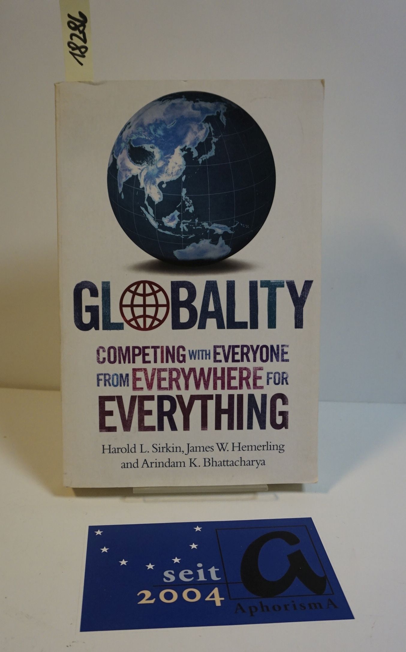 Globality. Competing with everyone from everywhere for Everything. - Sirkin. Harold / Hemerling, James W. / Bhattacharya, Arindam K.