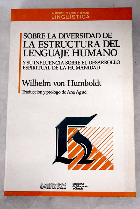 Sobre la diversidad de la estructura del lenguaje humano y su influencia sobre el desarrollo espiritual de la humanidad - Humboldt, Wilhelm von