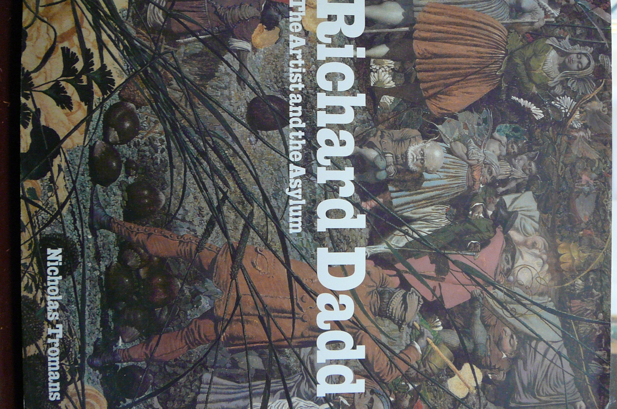 Richard Dadd. The Artist and the Asylum by Nicholas Tromans Richard Dadd. The Artist and the Asylum by Nicholas Tromans