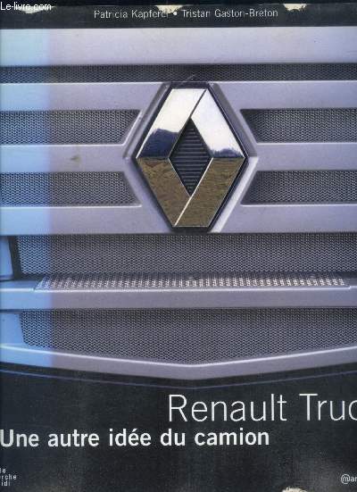 Renault trucks - une autre idée du camion - Kapferer patricia, gaston-breton tristan