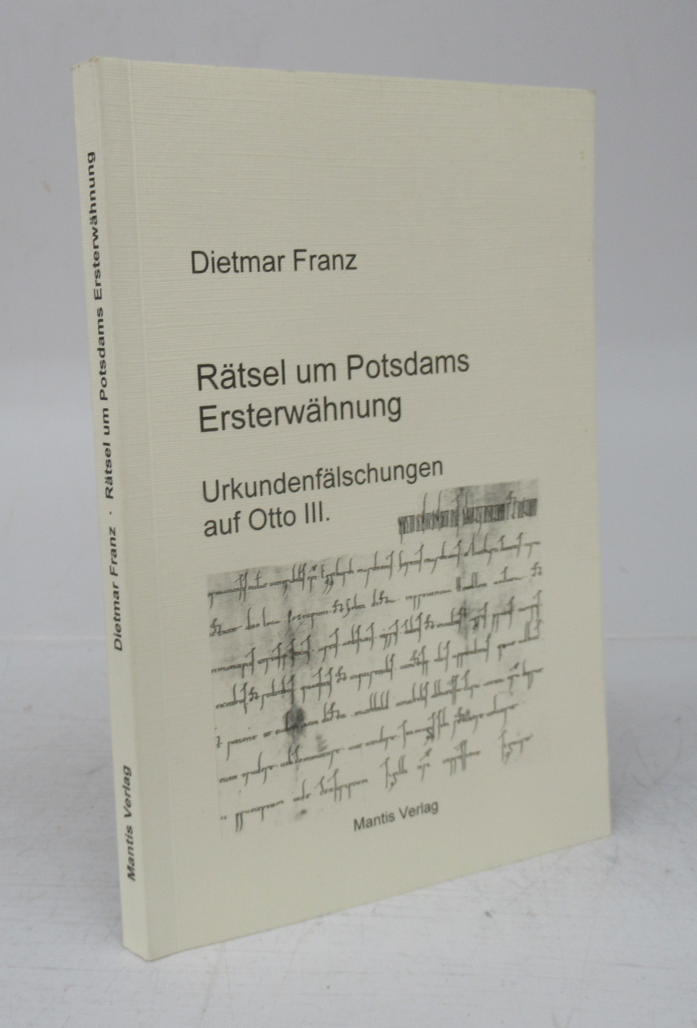 Rätsel um Potsdams Ersterwähnung Urkundenfälschungen auf Otto III. - FRANZ, Dietmar