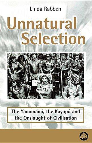 UNNATURAL SELECTION: Yanomami, the Kayapo and the Onslaught of Civilisation - Rabben, Linda