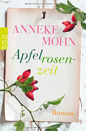 Apfelrosenzeit: Roman - Mohn, Anneke