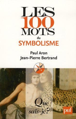 les 100 mots du symbolisme - Aron, Paul; Bertrand, Jean-Pierre