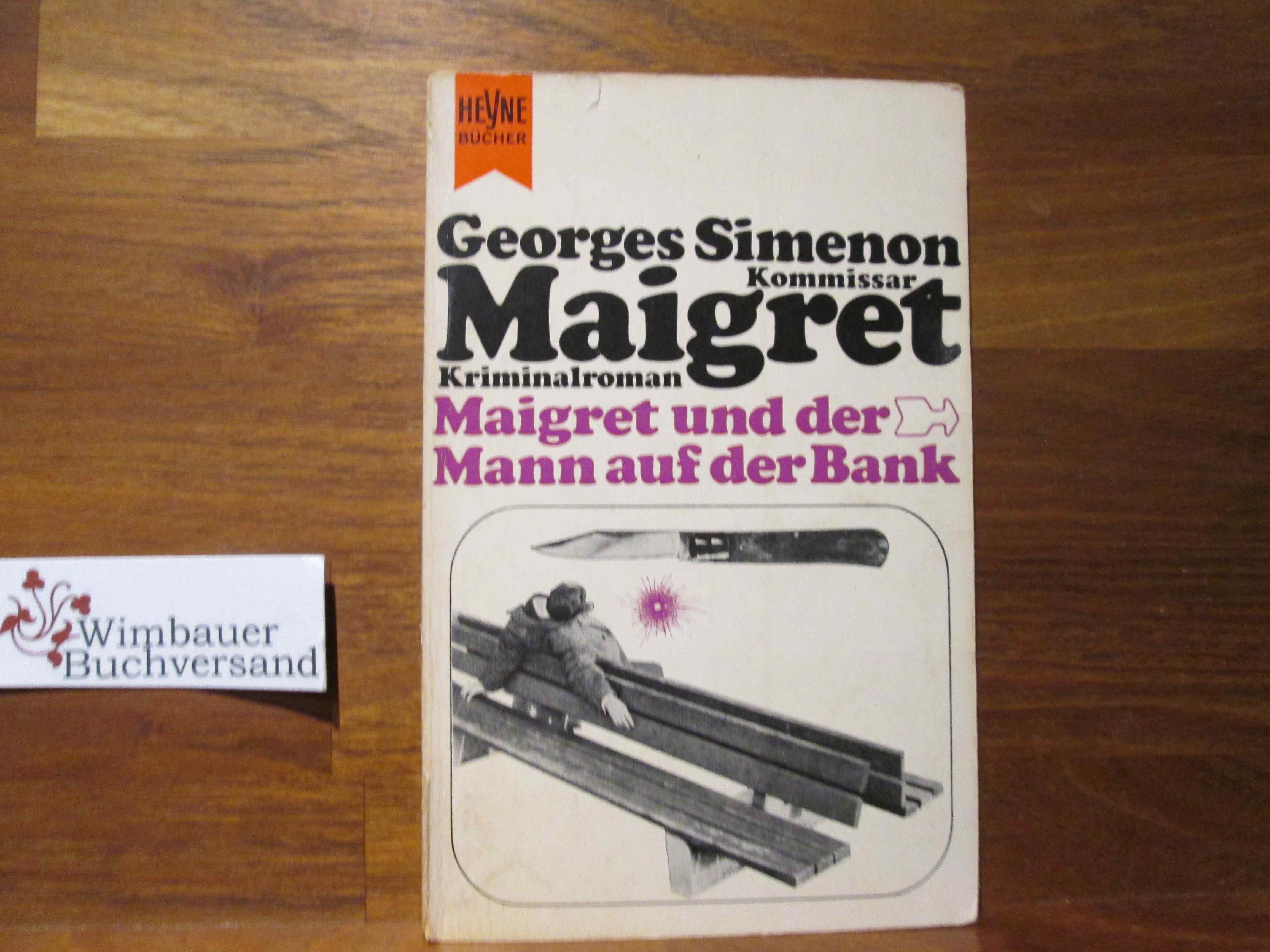 Maigret und der Mann auf der Bank : Kriminalroman. [Dt. Übers. von Hansjürgen Wille u. Barbara Klau] / Heyne-Bücher : Simenon-Kriminalromane ; K. 1 - Simenon, Georges