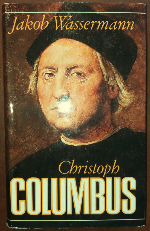 Christoph Columbus. Der Don Quichote des Ozeans. Eine Biographie. - Wassermann, Jakob