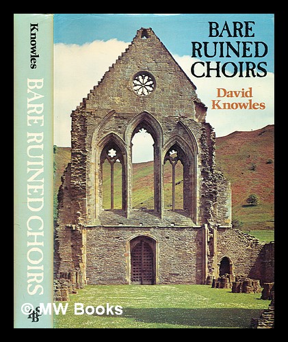 Bare ruined choirs : the dissolution of the English monasteries / (by) David Knowles - Knowles, David (1896-1974)