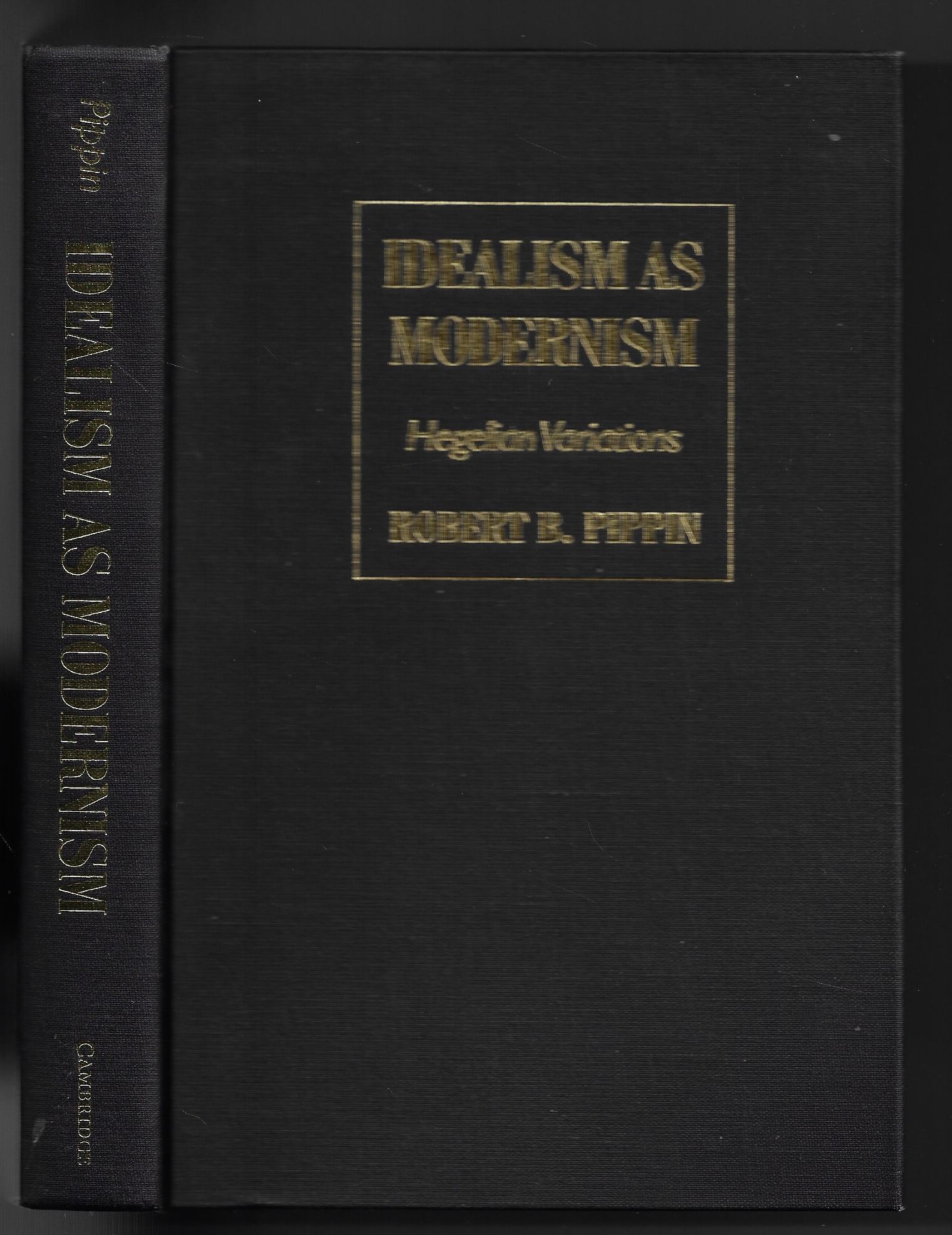 Idealism As Modernism Hegelian Variations by Pippin, Robert B.: Very ...