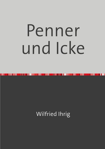 Penner und Icke : Über berlinerische Gedichte - Wilfried Ihrig