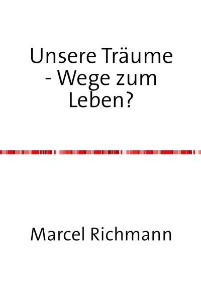 Unsere Träume - Wege zum Leben? - Marcel Richmann