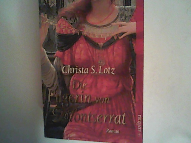 Die Pilgerin von Montserrat: Roman - Lotz, Christa S.