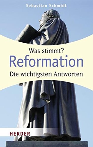 Reformation : was stimmt? ; die wichtigsten Antworten. Herder-Spektrum ; Bd. 5893 - Schmidt, Sebastian