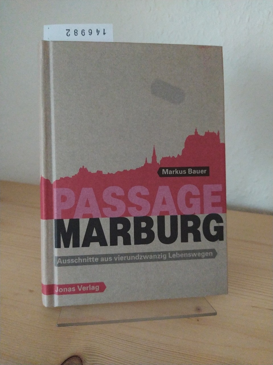 Passage Marburg. Ausschnitte aus vierundzwanzig Lebenswegen. [Von Markus Bauer]. Mit Beiträgen von Ullrich Amlung und Rolf Bulang. - Bauer, Markus, Ullrich Amlung (Beitr.) und Rolf Bulang (Beitr.)