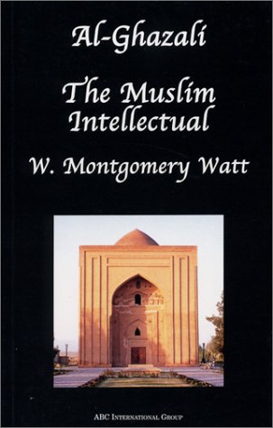 Al-Ghazali: The Muslim Intellectual - W. Montgomery Watt