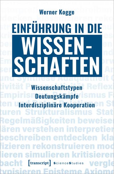 Einführung in die Wissenschaften : Wissenschaftstypen - Deutungskämpfe - Interdisziplinäre Kooperation - Werner Kogge