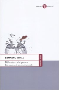 Difendersi dal potere. Per una resistenza costituzionale - Vitale Ermanno