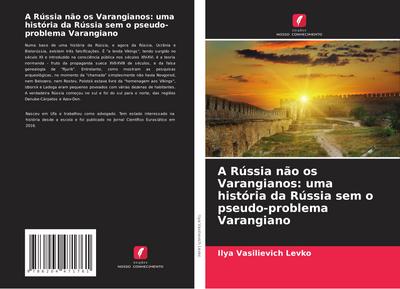 A Rússia não os Varangianos: uma história da Rússia sem o pseudo-problema Varangiano - Ilya Vasilievich Levko