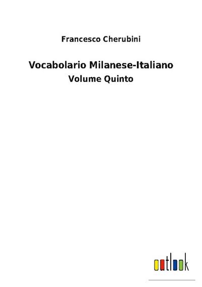 Vocabolario Milanese-Italiano : Volume Quinto - Francesco Cherubini