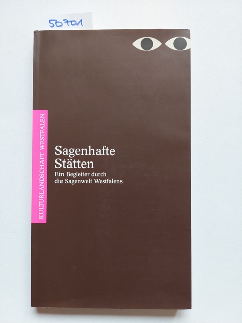 Sagenhafte Stätten : ein Begleiter durch die Sagenwelt Westfalens. Dietmar Sauermann. In Zusammenarbeit mit Sabine Greilich / Kulturlandschaft Westfalen ; Band 2 - Sauermann, Dietmar (Herausgeber)