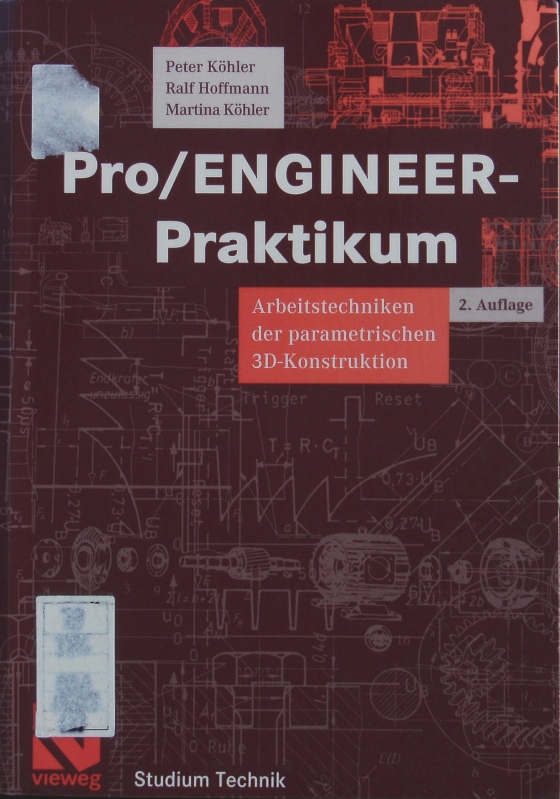 Pro/ENGINEER-Praktikum. Arbeitstechniken der parametrischen 3D-Konstruktion ; mit 19 Tabellen. - Köhler, Peter