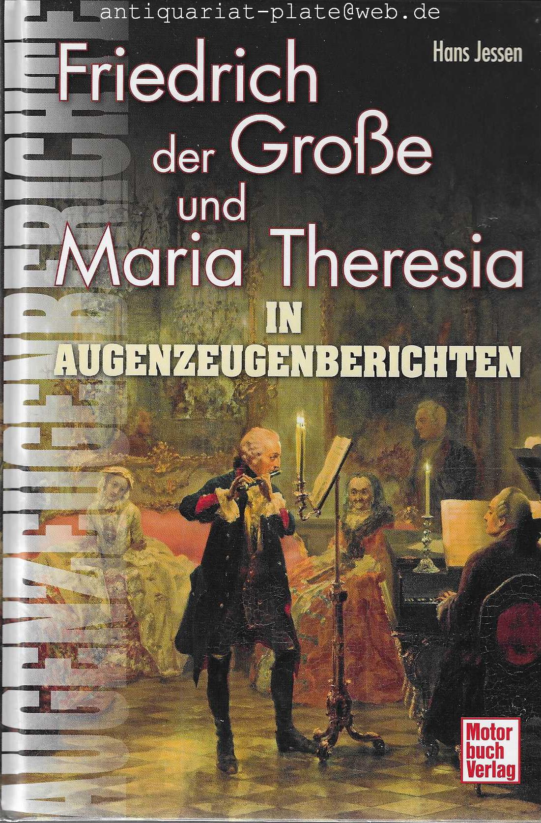 Friedrich der Große und Maria Theresia in Augenzeugenberichten. Herausgegeben und eingeleitet von Hans Jessen. - Jessen, Hans