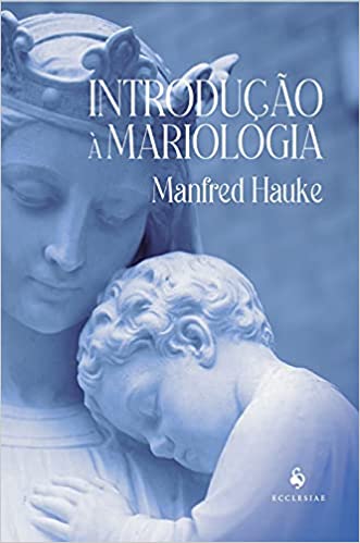 IntroduÃ§Ã£o Ã Mariologia - Manfred Hauke
