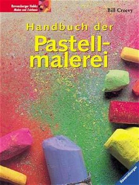 Pastellmalerei. [Aus dem Engl. übertr. von Hajo Düchting] / Ravensburger Hobby : Malen und Zeichnen - Creevy, Bill