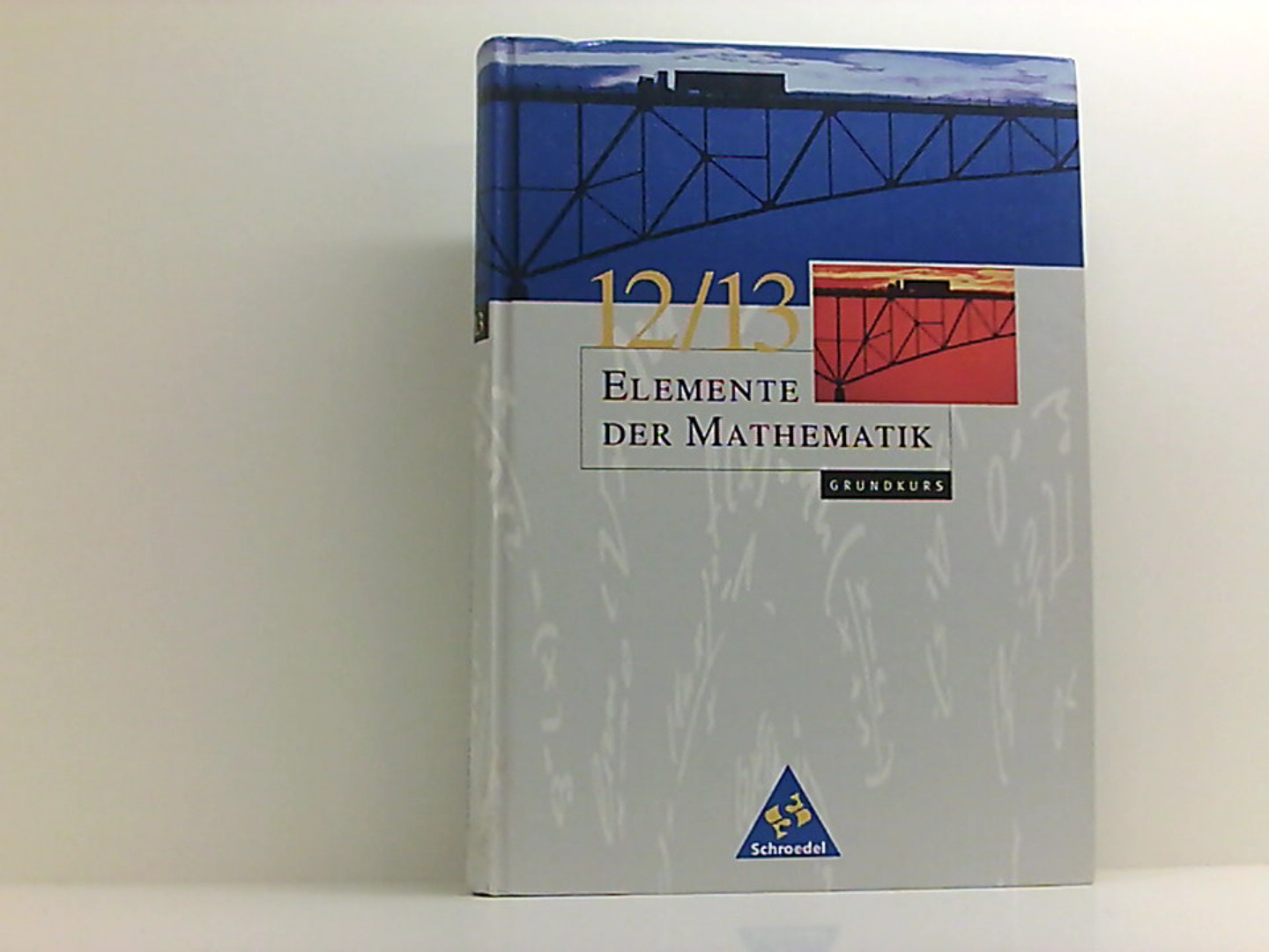 Elemente der Mathematik SII - Ausgabe 1999 für Bremen, Hamburg, Hessen, Niedersachsen und Schleswig-Holstein: Gesamtband 12 / 13 Grundkurs: Grundkurs . - Ausgabe 1999 / Gesamtband 12 / 13 Grundkurs - Griesel, Heinz, Helmut Postel und Friedrich Suhr